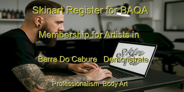 Skinart Register for BAQA Membership for Artists in Barra Do Cabure - Demonstrate Professionalism | Body Art Qualification Authority | BAQA-Brazil