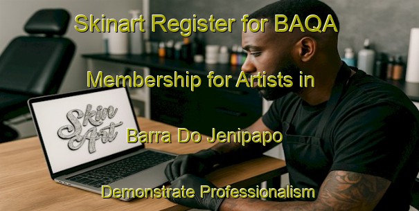 Skinart Register for BAQA Membership for Artists in Barra Do Jenipapo - Demonstrate Professionalism | Body Art Qualification Authority | BAQA-Brazil