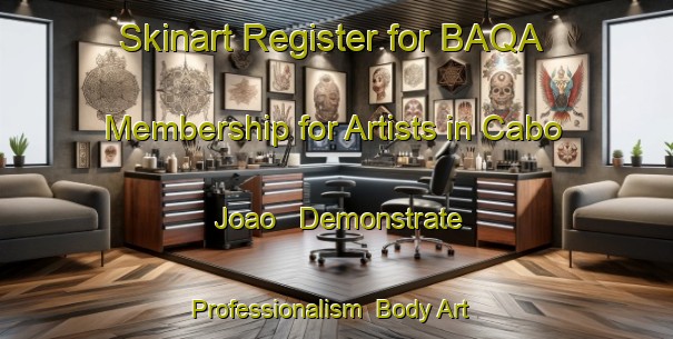 Skinart Register for BAQA Membership for Artists in Cabo Joao - Demonstrate Professionalism | Body Art Qualification Authority | BAQA-Brazil