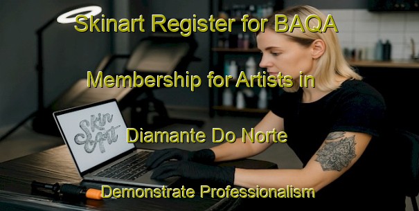 Skinart Register for BAQA Membership for Artists in Diamante Do Norte - Demonstrate Professionalism | Body Art Qualification Authority | BAQA-Brazil