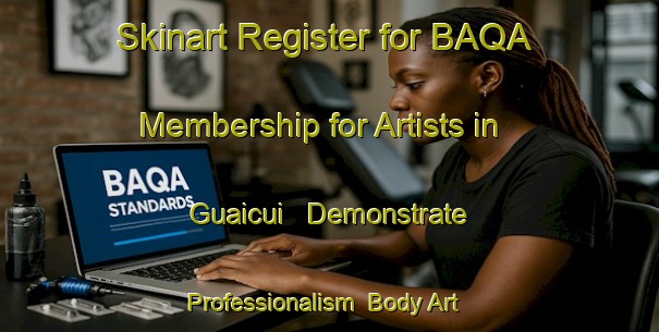 Skinart Register for BAQA Membership for Artists in Guaicui - Demonstrate Professionalism | Body Art Qualification Authority | BAQA-Brazil
