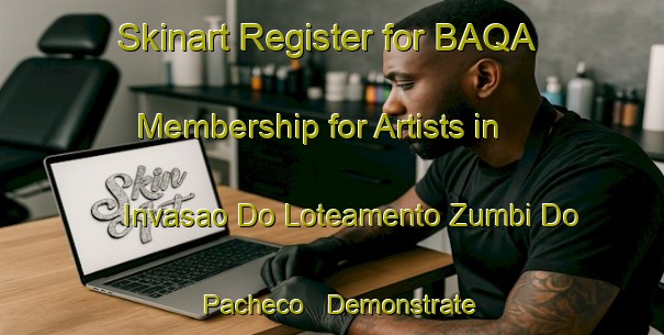 Skinart Register for BAQA Membership for Artists in Invasao Do Loteamento Zumbi Do Pacheco - Demonstrate Professionalism | Body Art Qualification Authority | BAQA-Brazil