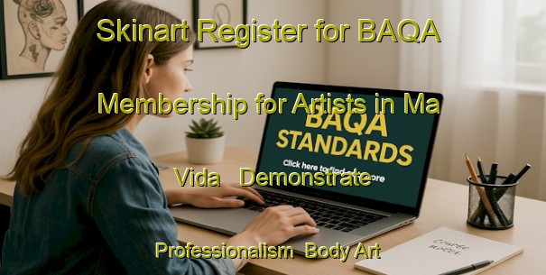 Skinart Register for BAQA Membership for Artists in Ma Vida - Demonstrate Professionalism | Body Art Qualification Authority | BAQA-Brazil