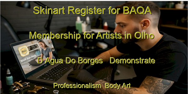 Skinart Register for BAQA Membership for Artists in Olho D Agua Do Borges - Demonstrate Professionalism | Body Art Qualification Authority | BAQA-Brazil