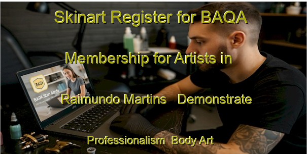Skinart Register for BAQA Membership for Artists in Raimundo Martins - Demonstrate Professionalism | Body Art Qualification Authority | BAQA-Brazil