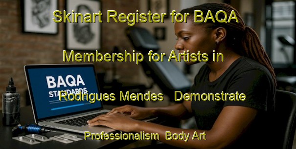 Skinart Register for BAQA Membership for Artists in Rodrigues Mendes - Demonstrate Professionalism | Body Art Qualification Authority | BAQA-Brazil