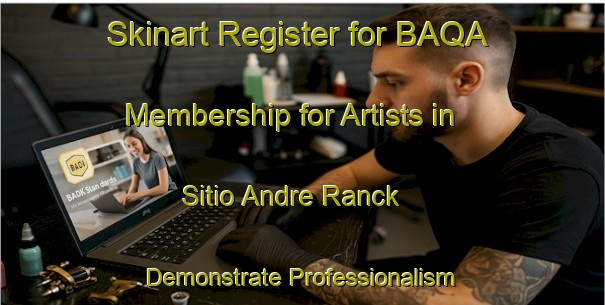 Skinart Register for BAQA Membership for Artists in Sitio Andre Ranck - Demonstrate Professionalism | Body Art Qualification Authority | BAQA-Brazil