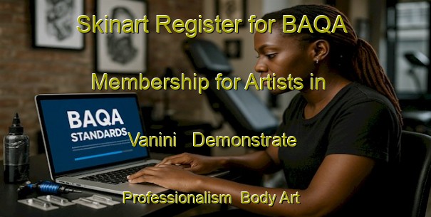 Skinart Register for BAQA Membership for Artists in Vanini - Demonstrate Professionalism | Body Art Qualification Authority | BAQA-Brazil