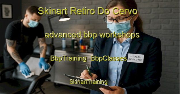 Skinart Retiro Do Cervo advanced bbp workshops | BbpTraining | BbpClasses | SkinartTraining-Brazil