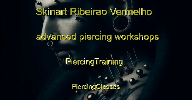 Skinart Ribeirao Vermelho advanced piercing workshops | #PiercingTraining #PiercingClasses #SkinartTraining-Brazil