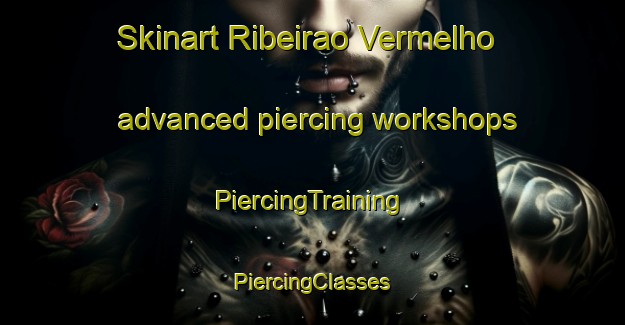 Skinart Ribeirao Vermelho advanced piercing workshops | #PiercingTraining #PiercingClasses #SkinartTraining-Brazil