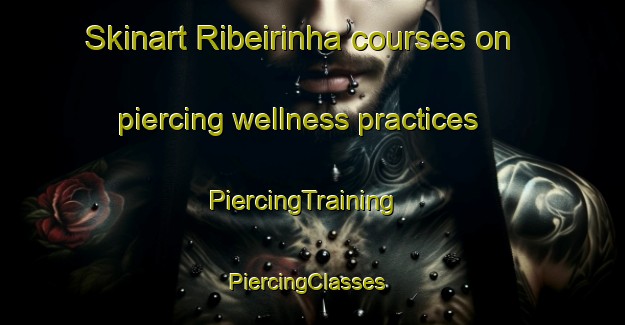 Skinart Ribeirinha courses on piercing wellness practices | PiercingTraining | PiercingClasses | SkinartTraining-Brazil