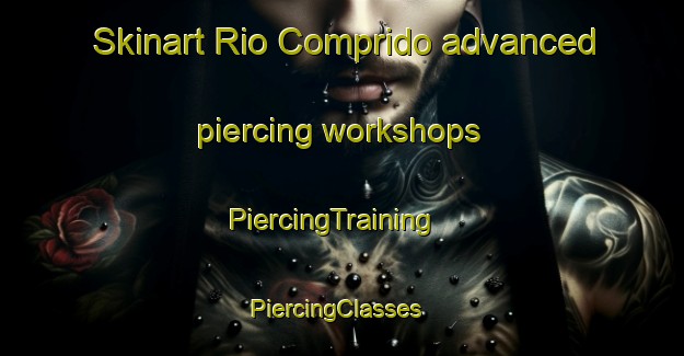 Skinart Rio Comprido advanced piercing workshops | PiercingTraining | PiercingClasses | SkinartTraining-Brazil