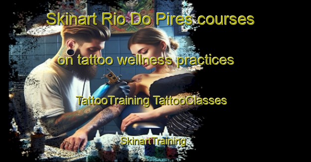 Skinart Rio Do Pires courses on tattoo wellness practices | #TattooTraining #TattooClasses #SkinartTraining-Brazil