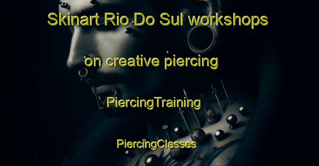 Skinart Rio Do Sul workshops on creative piercing | PiercingTraining | PiercingClasses | SkinartTraining-Brazil