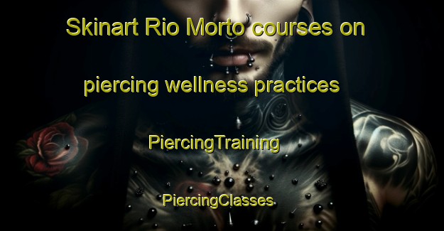 Skinart Rio Morto courses on piercing wellness practices | PiercingTraining | PiercingClasses | SkinartTraining-Brazil
