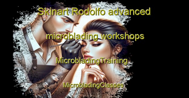 Skinart Rodolfo advanced microblading workshops | MicrobladingTraining | MicrobladingClasses | SkinartTraining-Brazil