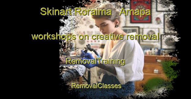 Skinart Roraima   Amapa workshops on creative removal | RemovalTraining | RemovalClasses | SkinartTraining-Brazil