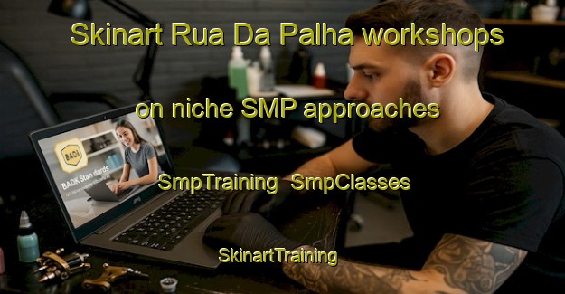Skinart Rua Da Palha workshops on niche SMP approaches | SmpTraining | SmpClasses | SkinartTraining-Brazil