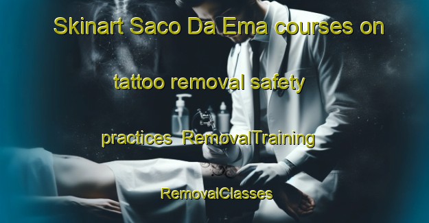 Skinart Saco Da Ema courses on tattoo removal safety practices | RemovalTraining | RemovalClasses | SkinartTraining-Brazil