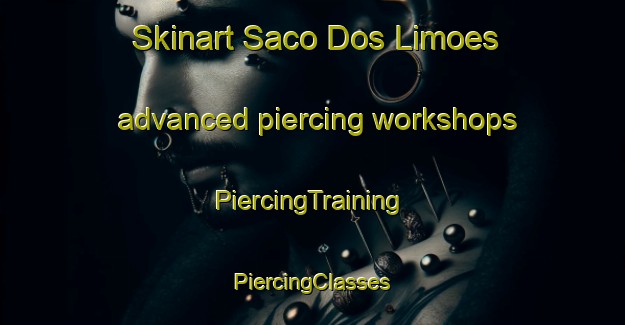 Skinart Saco Dos Limoes advanced piercing workshops | #PiercingTraining #PiercingClasses #SkinartTraining-Brazil