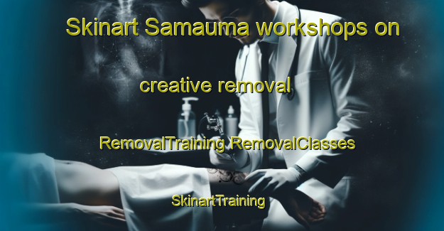 Skinart Samauma workshops on creative removal | #RemovalTraining #RemovalClasses #SkinartTraining-Brazil