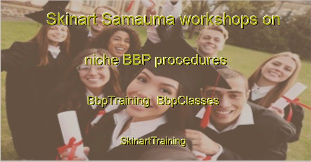 Skinart Samauma workshops on niche BBP procedures | BbpTraining | BbpClasses | SkinartTraining-Brazil