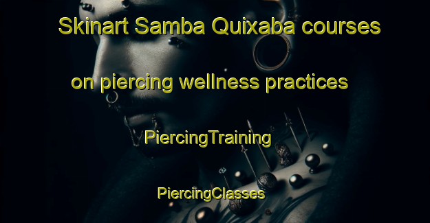 Skinart Samba Quixaba courses on piercing wellness practices | PiercingTraining | PiercingClasses | SkinartTraining-Brazil