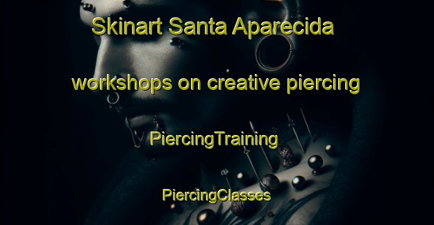 Skinart Santa Aparecida workshops on creative piercing | #PiercingTraining #PiercingClasses #SkinartTraining-Brazil