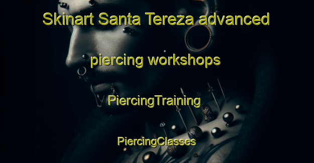 Skinart Santa Tereza advanced piercing workshops | #PiercingTraining #PiercingClasses #SkinartTraining-Brazil