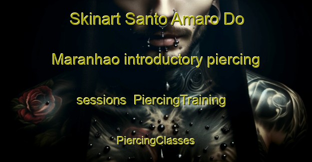 Skinart Santo Amaro Do Maranhao introductory piercing sessions | #PiercingTraining #PiercingClasses #SkinartTraining-Brazil