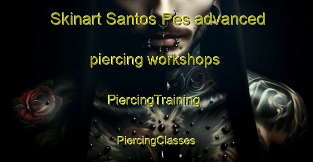 Skinart Santos Pes advanced piercing workshops | #PiercingTraining #PiercingClasses #SkinartTraining-Brazil