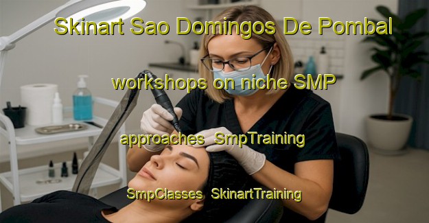 Skinart Sao Domingos De Pombal workshops on niche SMP approaches | SmpTraining | SmpClasses | SkinartTraining-Brazil