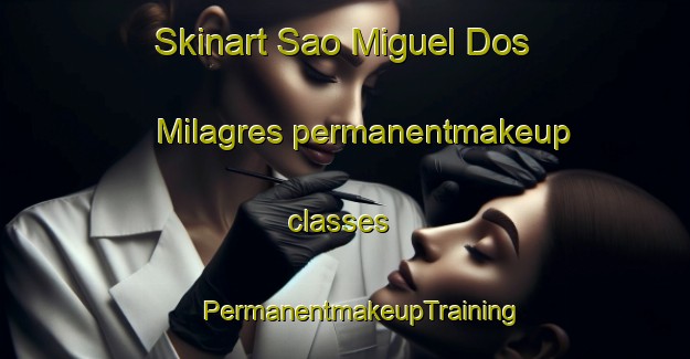 Skinart Sao Miguel Dos Milagres permanentmakeup classes | #PermanentmakeupTraining #PermanentmakeupClasses #SkinartTraining-Brazil