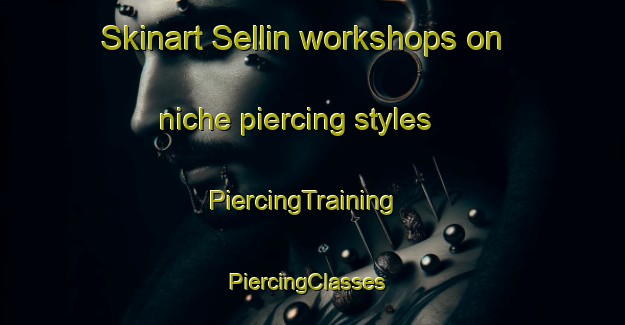 Skinart Sellin workshops on niche piercing styles | PiercingTraining | PiercingClasses | SkinartTraining-Brazil
