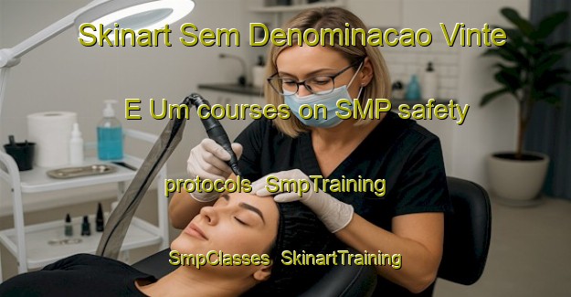 Skinart Sem Denominacao Vinte E Um courses on SMP safety protocols | SmpTraining | SmpClasses | SkinartTraining-Brazil