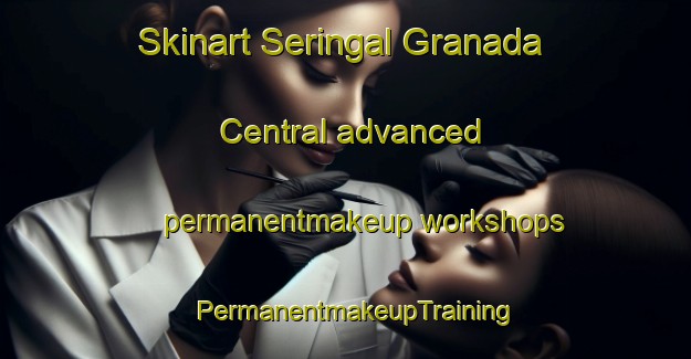 Skinart Seringal Granada Central advanced permanentmakeup workshops | PermanentmakeupTraining | PermanentmakeupClasses | SkinartTraining-Brazil