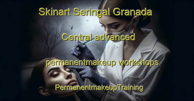 Skinart Seringal Granada Central advanced permanentmakeup workshops | PermanentmakeupTraining | PermanentmakeupClasses | SkinartTraining-Brazil