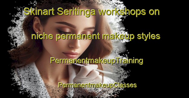 Skinart Seritinga workshops on niche permanent makeup styles | PermanentmakeupTraining | PermanentmakeupClasses | SkinartTraining-Brazil