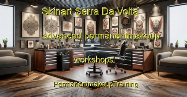 Skinart Serra Da Volta advanced permanentmakeup workshops | PermanentmakeupTraining | PermanentmakeupClasses | SkinartTraining-Brazil