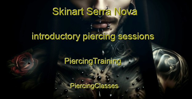 Skinart Serra Nova introductory piercing sessions | PiercingTraining | PiercingClasses | SkinartTraining-Brazil