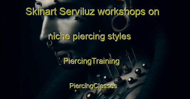 Skinart Serviluz workshops on niche piercing styles | PiercingTraining | PiercingClasses | SkinartTraining-Brazil