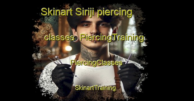 Skinart Siriji piercing classes | #PiercingTraining #PiercingClasses #SkinartTraining-Brazil