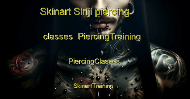 Skinart Siriji piercing classes | #PiercingTraining #PiercingClasses #SkinartTraining-Brazil