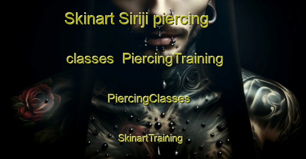 Skinart Siriji piercing classes | PiercingTraining | PiercingClasses | SkinartTraining-Brazil