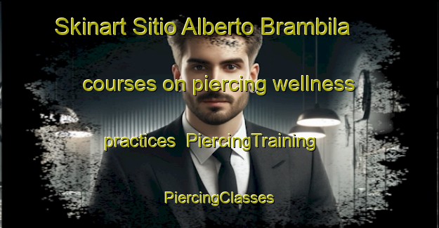 Skinart Sitio Alberto Brambila courses on piercing wellness practices | #PiercingTraining #PiercingClasses #SkinartTraining-Brazil