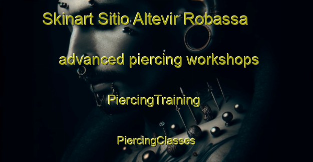 Skinart Sitio Altevir Robassa advanced piercing workshops | #PiercingTraining #PiercingClasses #SkinartTraining-Brazil