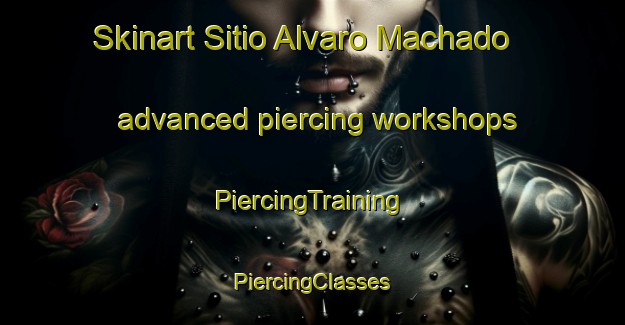 Skinart Sitio Alvaro Machado advanced piercing workshops | #PiercingTraining #PiercingClasses #SkinartTraining-Brazil