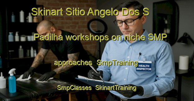 Skinart Sitio Angelo Dos S  Padilha workshops on niche SMP approaches | SmpTraining | SmpClasses | SkinartTraining-Brazil