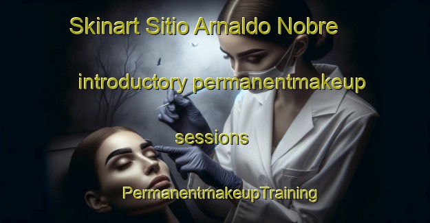 Skinart Sitio Arnaldo Nobre introductory permanentmakeup sessions | PermanentmakeupTraining | PermanentmakeupClasses | SkinartTraining-Brazil